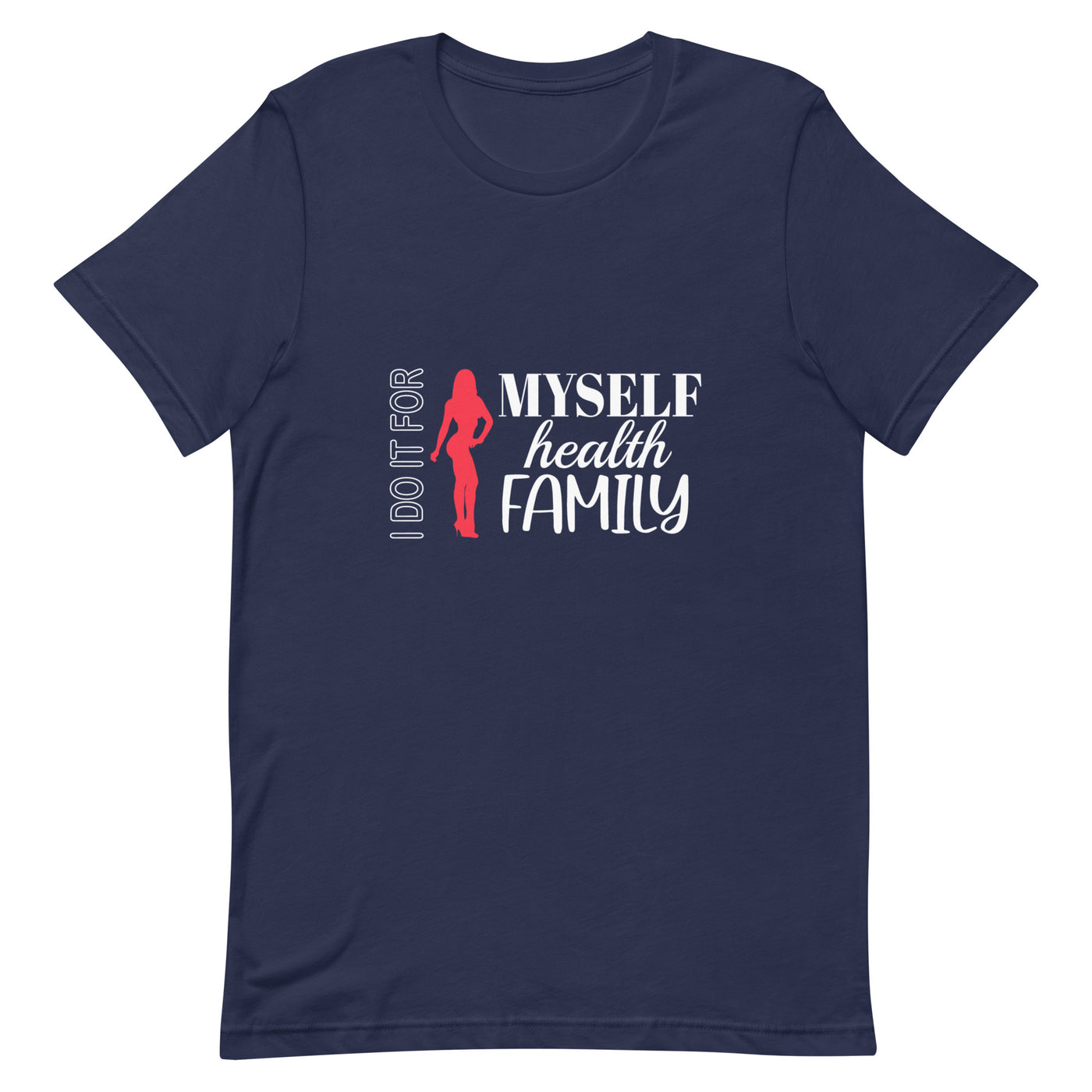 Unisex T-Shirt - I Do It For Myself Health Family