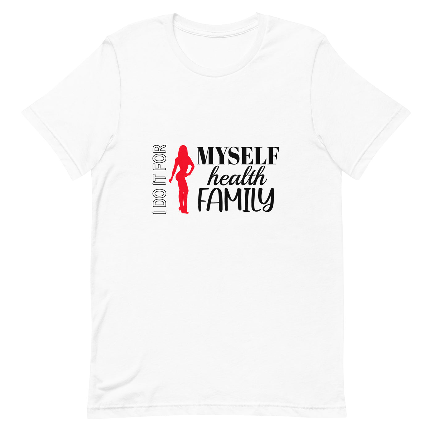 Unisex T-Shirt - I Do It For Myself Health Family