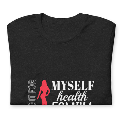 Unisex T-Shirt - I Do It For Myself Health Family