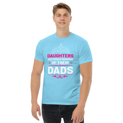 Daughters are female versions of their  dads only with a tiera